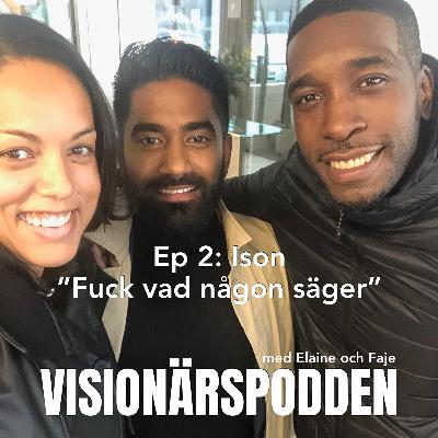 Ep2 - Ison "Fuck vad någon säger"