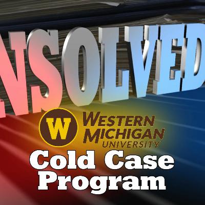 Unsolved Podcast - An Inside Look at the Cold Case Program at WMU Unsolved Podcast - An Inside Look at the Cold Case Program at WMU