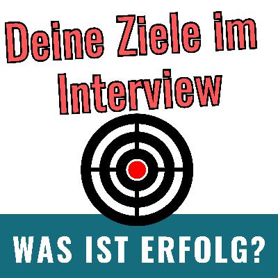 Deine Ziele im Interview - Um was es wirklich geht
