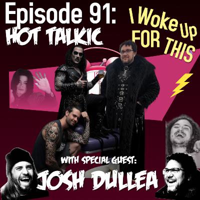 Hot Talkic - Ep. 91 w/ Josh Dullea