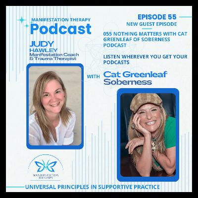 055 Nothin Matters with Cat Greenleaf of Soberness Podcast Manifestation Therapy Podcast 055 Nothin Matters with Cat Greenleaf of Soberness Podcast Manifestation Therapy Podcast