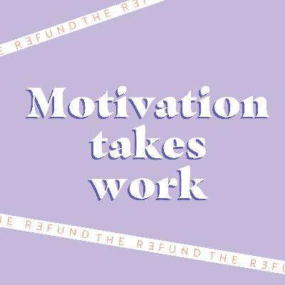 Motivation Takes Work
