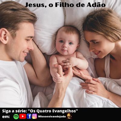 Jesus Cristo, o Filho de Adão - Ev, de Lucas, cap.3 vs.23-38