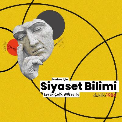 Herkes için Siyaset Bilimi | Evren Çelik Wiltse | Bölüm 6
