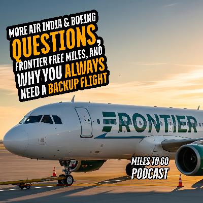 More Air India & Boeing Questions, Frontier Free Miles, and Why You Always Need a Backup Flight