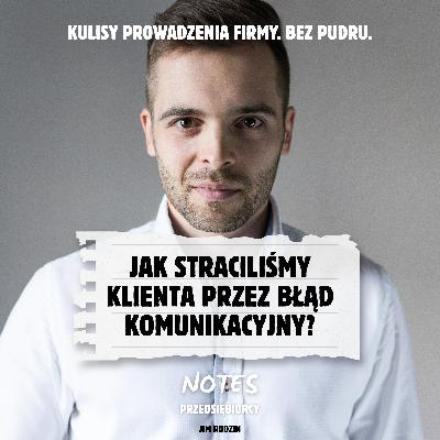 2. Jak straciliśmy klienta przez błąd komunikacyjny 2. Jak straciliśmy klienta przez błąd komunikacyjny