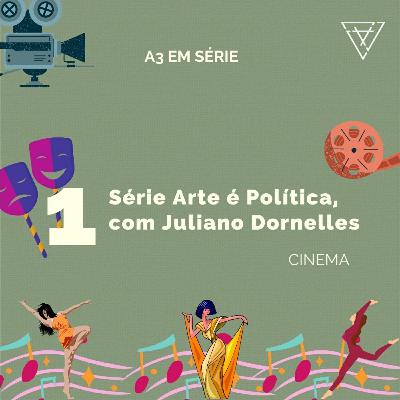 A3 em série - Arte é Política • Cinema, com Juliano Dornelles A3 em série - Arte é Política • Cinema, com Juliano Dornelles
