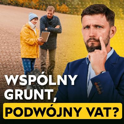 171 – Sprzedajesz grunt ze współmałżonkiem? Mamy problem z VAT 171 – Sprzedajesz grunt ze współmałżonkiem? Mamy problem z VAT