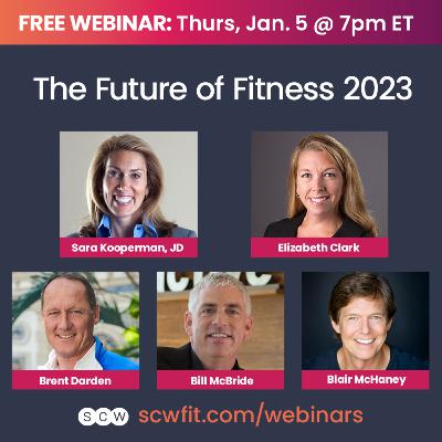 THE FUTURE OF FITNESS 2023: with Sara Kooperman, JD, Elizabeth Clark, Brent Darden, Blair McHaney & Bill McBride