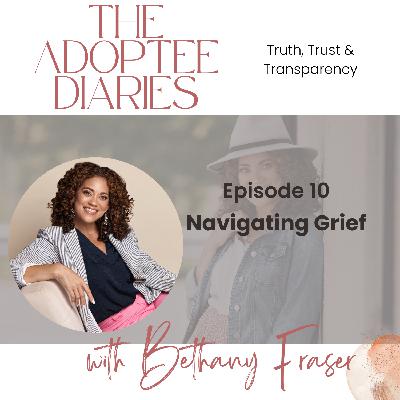 Ep. 10: Grief, Adoption, and Uncovering Hidden Truths Ep. 10: Grief, Adoption, and Uncovering Hidden Truths