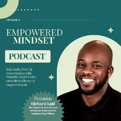 Empowered Mindset - Episode 5 - Richard Kuti Empowered Mindset - Episode 5 - Richard Kuti