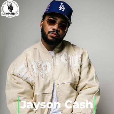 Chop Shop Ep 88: Jayson Cash Chop Shop Ep 88: Jayson Cash