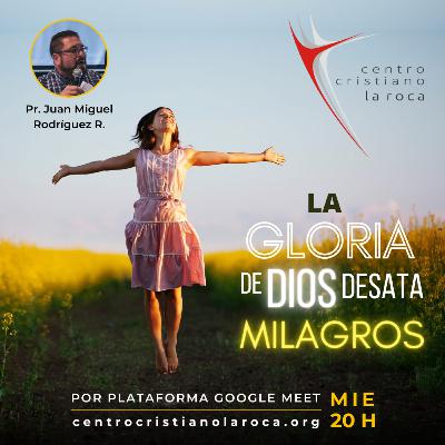 08.12.21 :: La Gloria de Dios Desata Milagros :: Pr. Juan Miguel Rodríguez