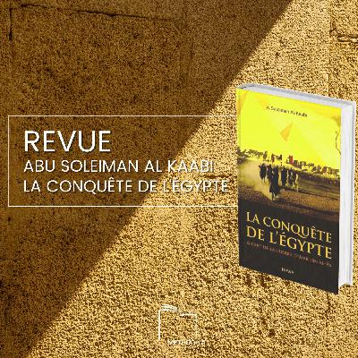 Revue : A.S Al-Kaabi, La conquête de l'Egypte et l'art de la guerre de Amr Ibn Al-'As Revue : A.S Al-Kaabi, La conquête de l'Egypte et l'art de la guerre de Amr Ibn Al-'As