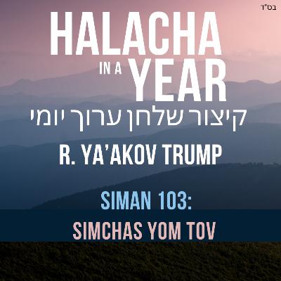 Siman 103 - Simchas Yom Tov