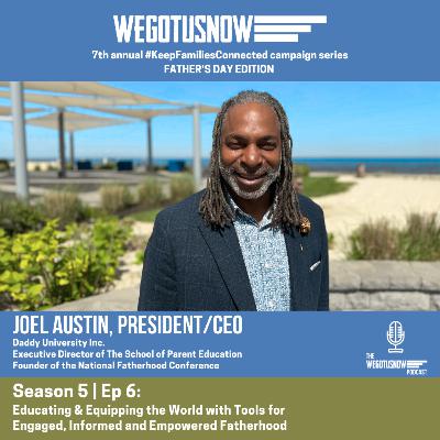 S5 | EP6: JOEL AUSTIN ~ Educating & Equipping the World with Tools for Engaged, Informed and Empowered Fatherhood