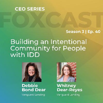 Building an Intentional Community for People with IDD with Debbie Bond Dear and Whitney Dear-Reyes Building an Intentional Community for People with IDD with Debbie Bond Dear and Whitney Dear-Reyes