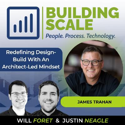 Redefining Design-Build With An Architect-Led Mindset with James Trahan - 180 Degrees Inc.