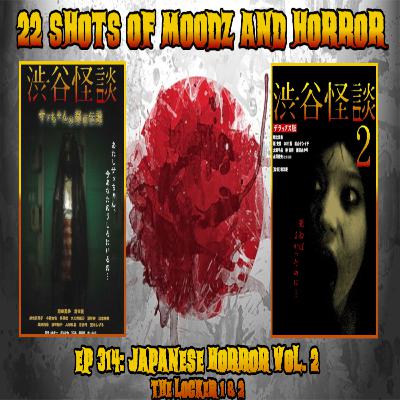 Ep 314: Japanese Horror Vol. 2 The Locker 1 & 2 | 22 Shots of Moodz and Horror