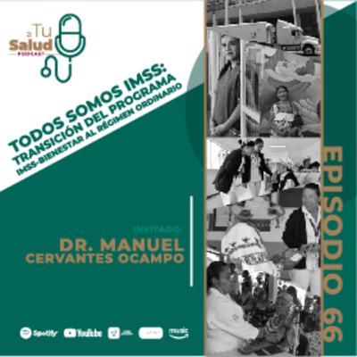 EP 66: Todos somos IMSS: transición del Programa IMSS-Bienestar al Régimen Ordinario