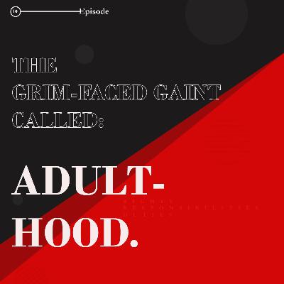 The GRIM-FACED giant called ADULTHOOD👀