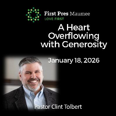 A Heart Overflowing with Generosity – 1/18/2026