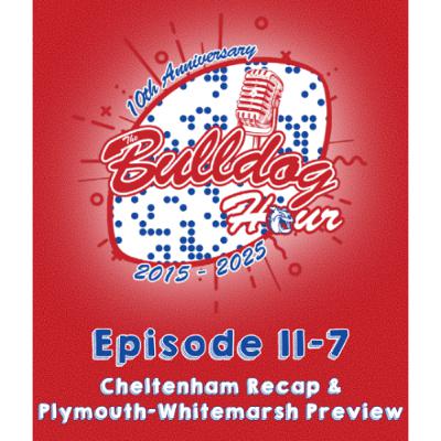 The Bulldog Hour, Episode 11-7: Cheltenham Recap & PW Preview