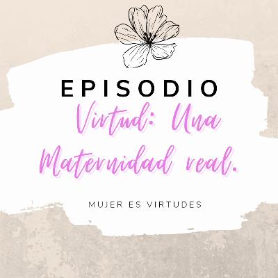Virtud: Una Maternidad Real. Virtud: Una Maternidad Real.