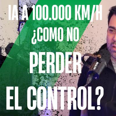 IA a 100,000 km/h: ¿cómo no perder el control?