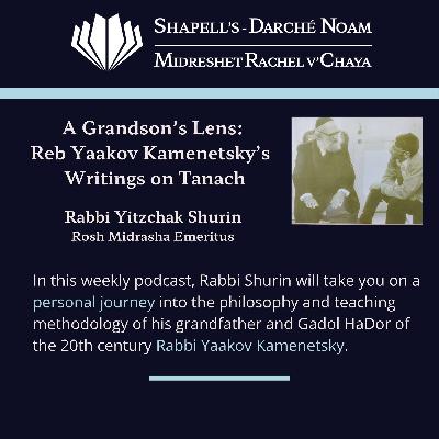 A Grandson’s Lens: Reb Yaakov Kamenetsky’s Writings On Tanach - Episode 18 By Rabbi Yitzchak Shurin