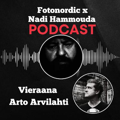Arto Arvilahti – Paras kuva on vielä tulossa (K4J15) | Fotonordic X Nadi Hammouda Podcast Arto Arvilahti – Paras kuva on vielä tulossa (K4J15) | Fotonordic X Nadi Hammouda Podcast