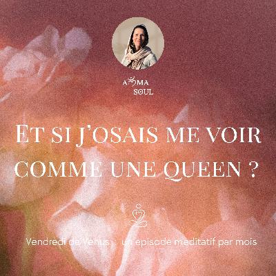 Et si j'osais me voir comme une queen ? (épisode méditatif) Et si j'osais me voir comme une queen ? (épisode méditatif)