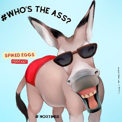 BONUS: Introducing "Who's the Ass?" from Spiked Eggs