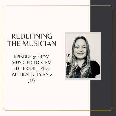 Episode 9: From Music Ed to STEM Ed - Prioritizing Authenticity and Joy (Laura’s Story)