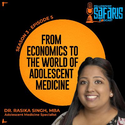 S3, Ep. 5: From Economics to the World of Adolescent Medicine – Dr. Rasika Singh, MBA