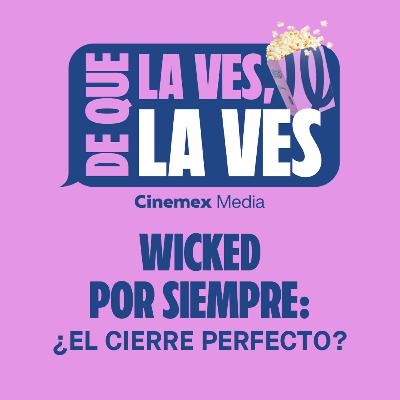 #87. ¿EL CIERRE PERFECTO? | Wicked: Por Siempre