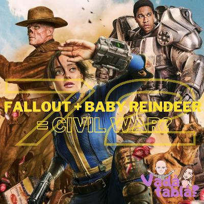 72. Fallout + Baby Reindeer = Civil War?