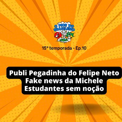 A fake news da Michele, publi pegadinha do Felipe Neto e as estudantes sem noção