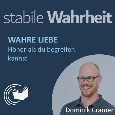 Wahre Liebe: Höher als du begreifen kannst - Dominik Cramer