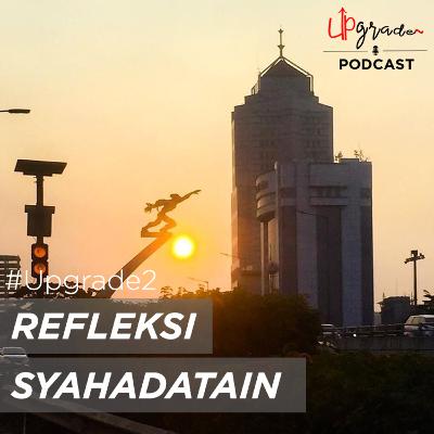 Upgrade2 - Refleksi Syahadatain