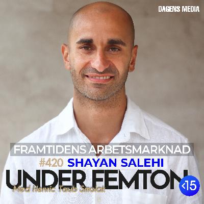 #420 Framtidens Arbetsmarknad - Shayan Salehi