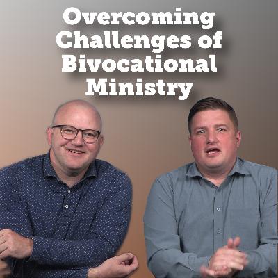 Overcoming Challenges of Bivocational Ministry