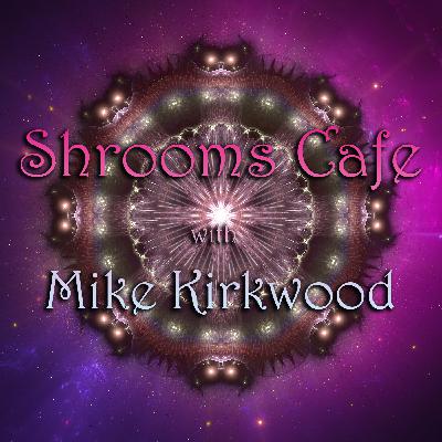Episode 357: Shrooms Cafe with Mike Kirkwood