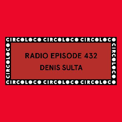 Circoloco Radio 432 - Denis Sulta