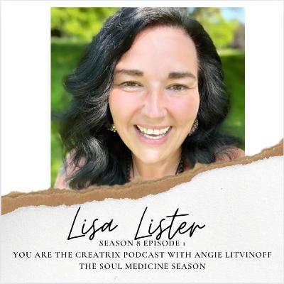 You Are The Creatrix Podcast Season 8 'Soul Medicine' with my guest Lisa Lister