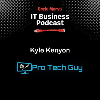 MSP Journey: Kyle Kenyon, The Pro Tech Guy (EP 914)