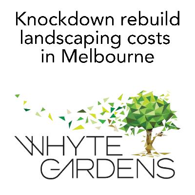 Knockdown rebuild landscaping costs in Melbourne Knockdown rebuild landscaping costs in Melbourne
