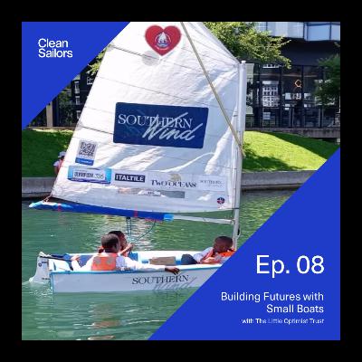 S2. Ep.8 - Building Futures with Small Boats, with The Little Optimist Trust