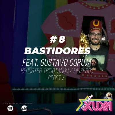 #8 - Bastidores feat. Gustavo Coruja #8 - Bastidores feat. Gustavo Coruja