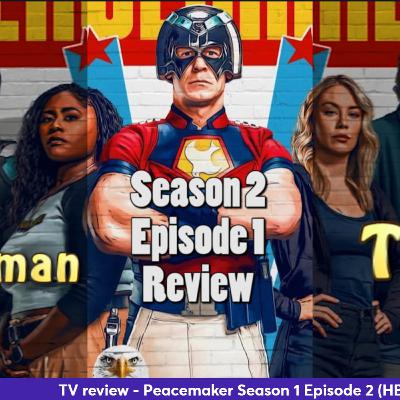 Ep 406 - Peacemaker Season 2 Ep 1 review (HBO Max)